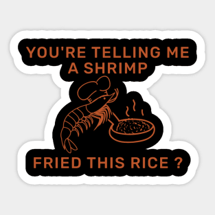 You're Telling Me A Shrimp Fried This Rice? Sticker